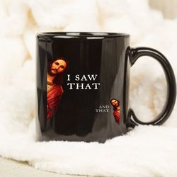 Funny Jesus Bible Best Joke Quote - I Saw That, And That Gift Mug
