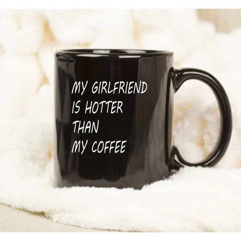 Girlfriend Hotter than Coffee Mug, Sweet Valentine's Day Present, Love-themed Christmas or Birthday - 1.jpg