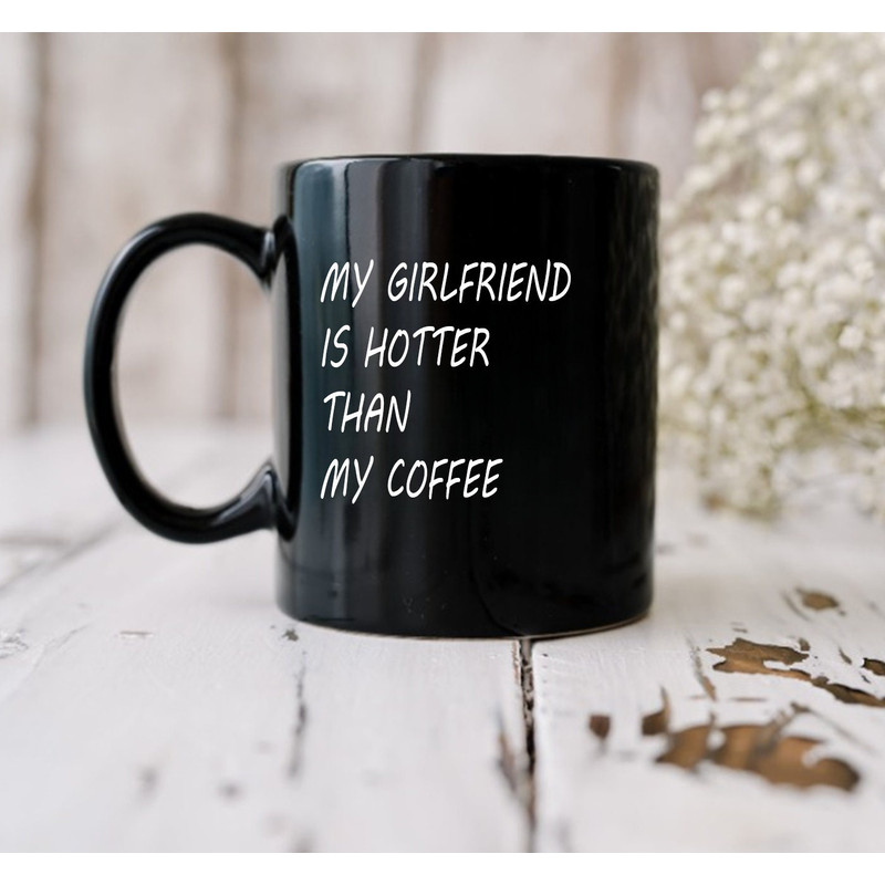 Girlfriend Hotter than Coffee Mug, Sweet Valentine's Day Present, Love-themed Christmas or Birthday - 3.jpg