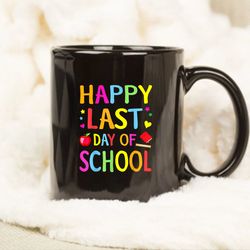 happy last day of school funny end of year teacher student mug