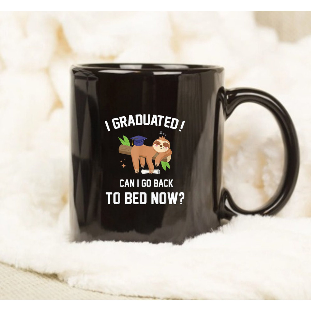 I Graduated Can I Go Back To Bed Now Graduation Mug, Graduated Mug - 1.jpg
