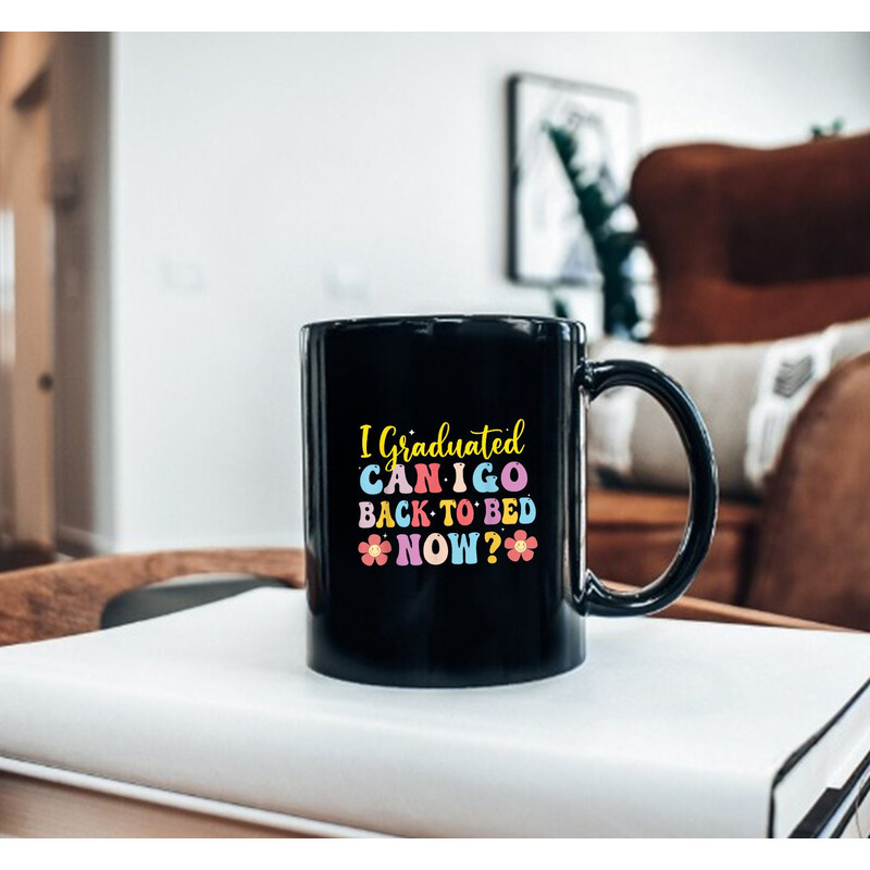 I Graduated Can I Go Back To Bed Now Mug, Funny Mug - 3.jpg