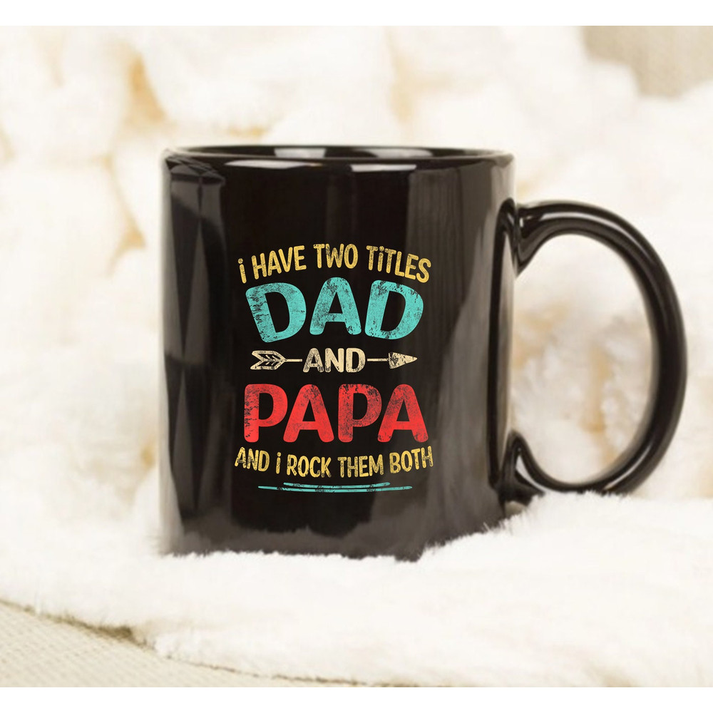 I Have Two Titles Dad And Papa Father's Day Gift Mug, Funny Mug Gift - 1.jpg