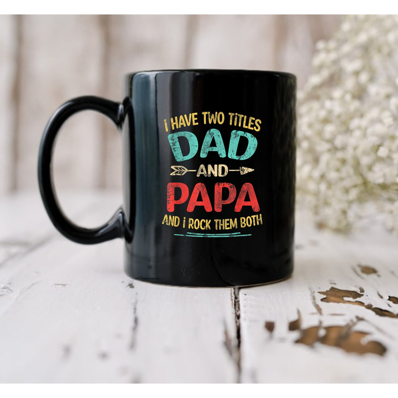 I Have Two Titles Dad And Papa Father's Day Gift Mug, Funny Mug Gift - 2.jpg