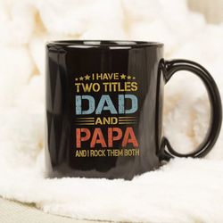 i have two titles dad and papa funny fathers day gift mug