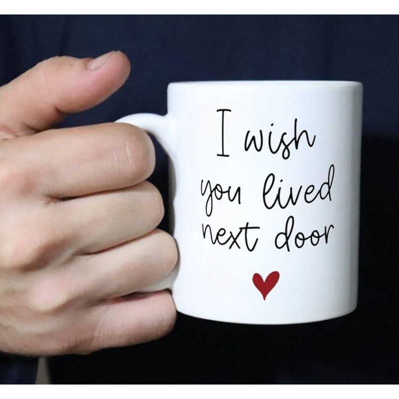 I Wish You Lived Next Door Mug, Gift Mug, Trendy Mug - 2.jpg
