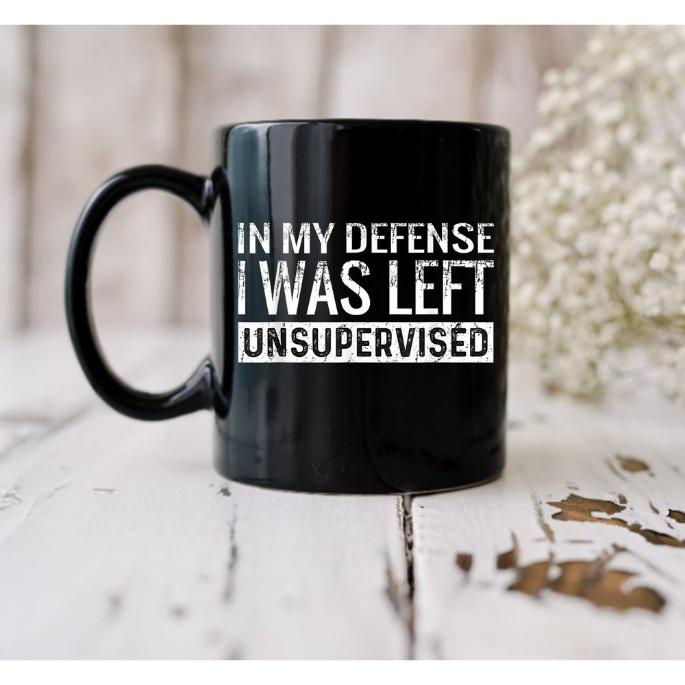 In My Defense I Was Left Unsupervised Mug, Mug Gift, Coffee Mug, Gift Ideas, Quote Mug - 2.jpg