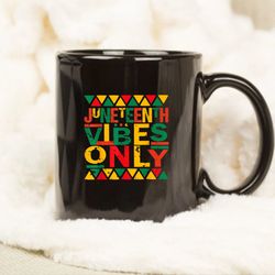 juneteenth vibes only mug, anniversary mug