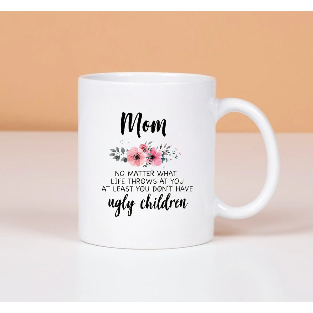 Mom No Matter What Life Throws At You At Least You Have Children Mug - 1.jpg
