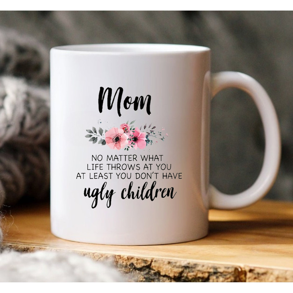 Mom No Matter What Life Throws At You At Least You Have Children Mug - 2.jpg