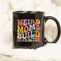 moms mug, weird moms build mug