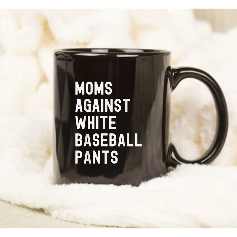 Mug Moms Against, Moms Against White Baseball Pants, Mom's Mug, Gift For Mom - 1.jpg