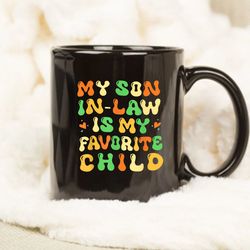 my son in law is my favorite child funny family mug