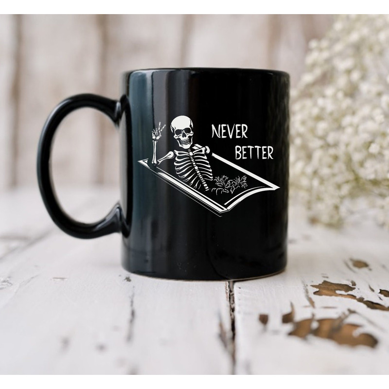 Never Better Skeleton Mug, Skeleton Mug, Gift Mug, Halloween Mug, Happy Halloween Mug - 2.jpg