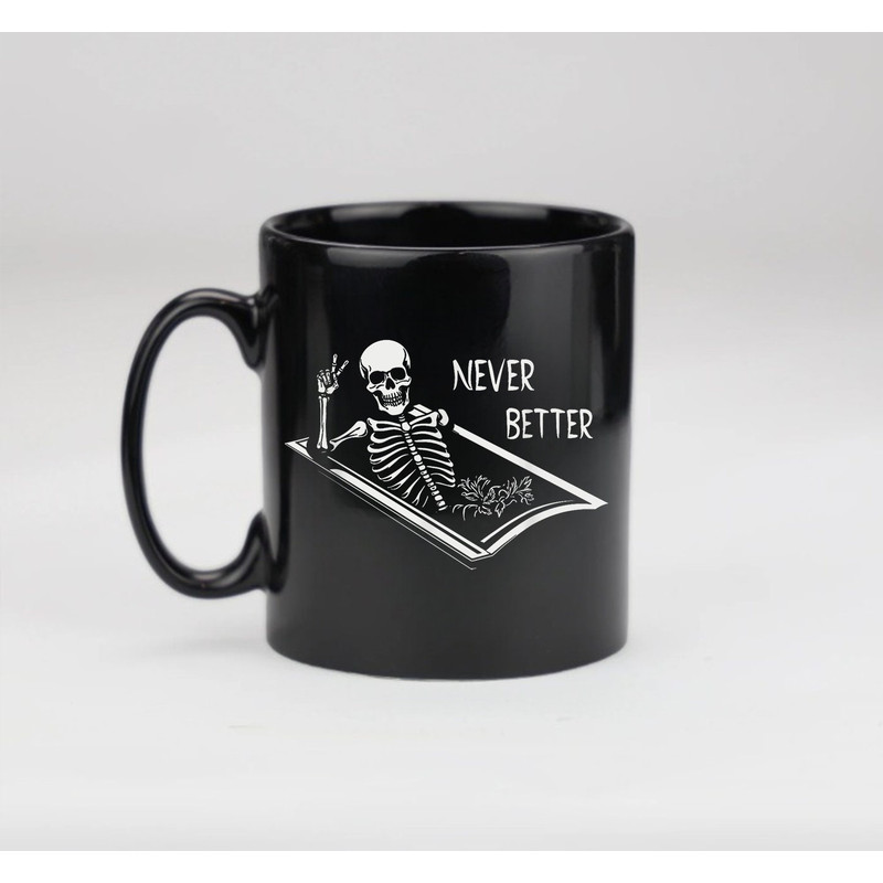 Never Better Skeleton Mug, Skeleton Mug, Gift Mug, Halloween Mug, Happy Halloween Mug - 3.jpg