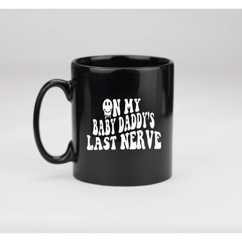 On My Baby Daddy's Last Nerve Mug, Baby Mama Mug - 2.jpg