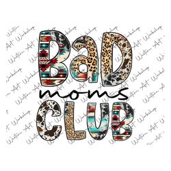 bad moms club png, western design, cowhide, leopard,funny mom, mother's day, mamfunny mom, mother's day, mama, sublimati
