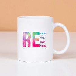 recycle reuse renew rethink for earth day mug, white mug