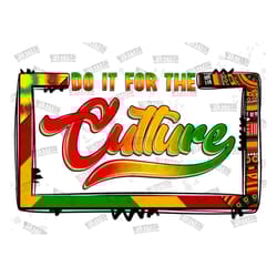 do it for the culture juneteenth png, juneteenth png, emancipation day png, sublimation designs download