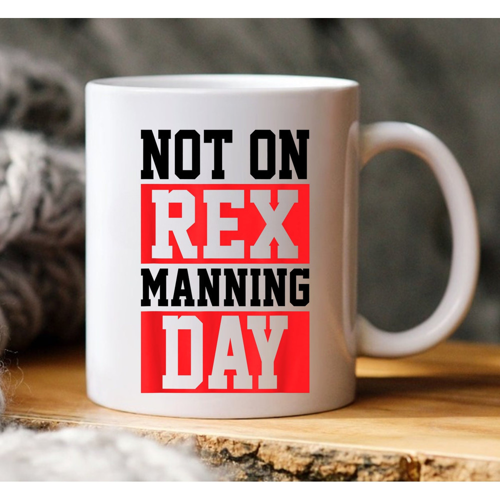 Rex Manning Day Mug, Not On Rex Manning Day, Loves Funny Quote Mug - 1.jpg