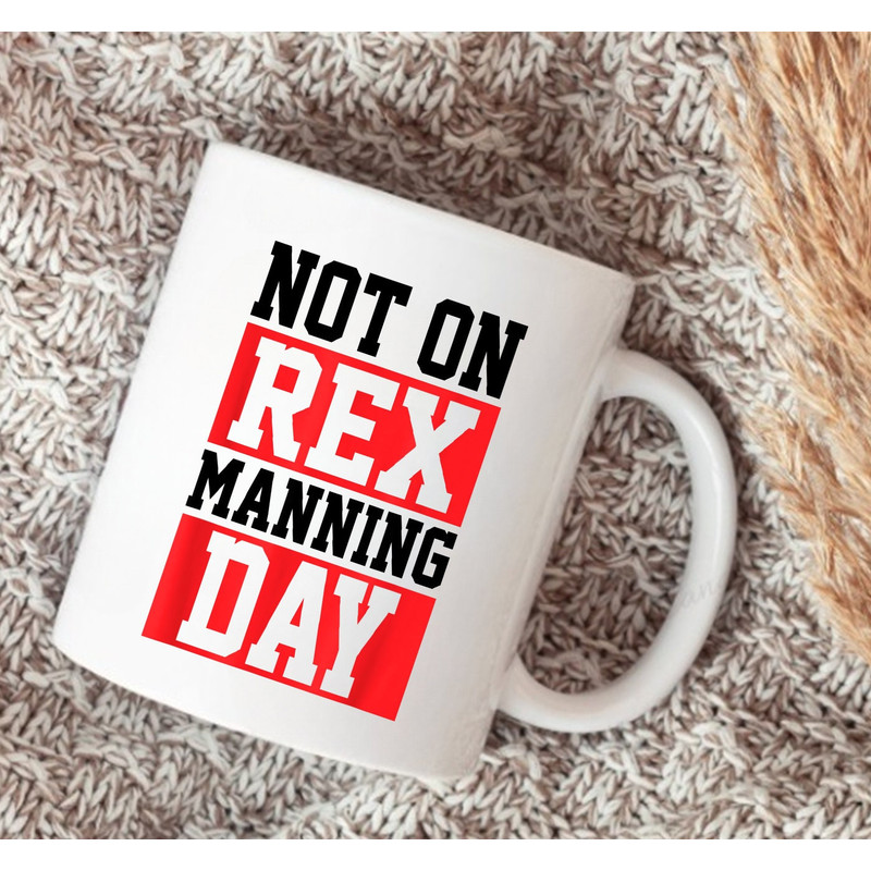 Rex Manning Day Mug, Not On Rex Manning Day, Loves Funny Quote Mug - 2.jpg
