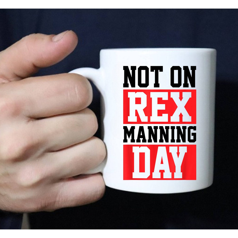 Rex Manning Day Mug, Not On Rex Manning Day, Loves Funny Quote Mug - 3.jpg