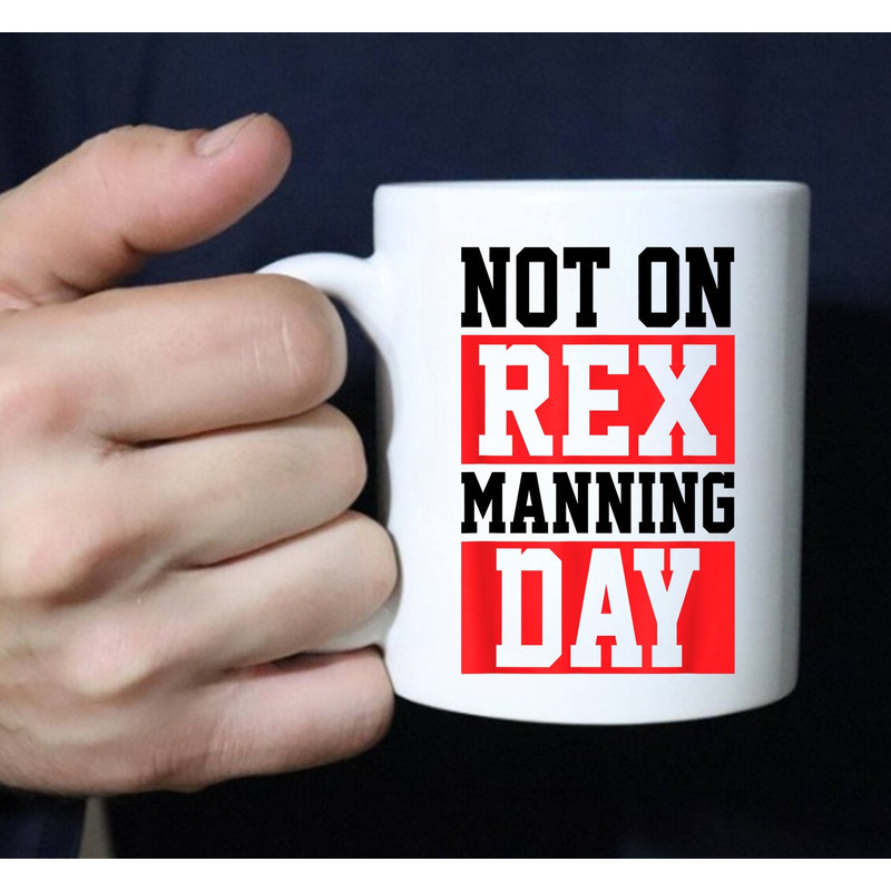 Rex Manning Day Mug, Not On Rex Manning Day, Loves Funny Quote Mug - 3.jpg