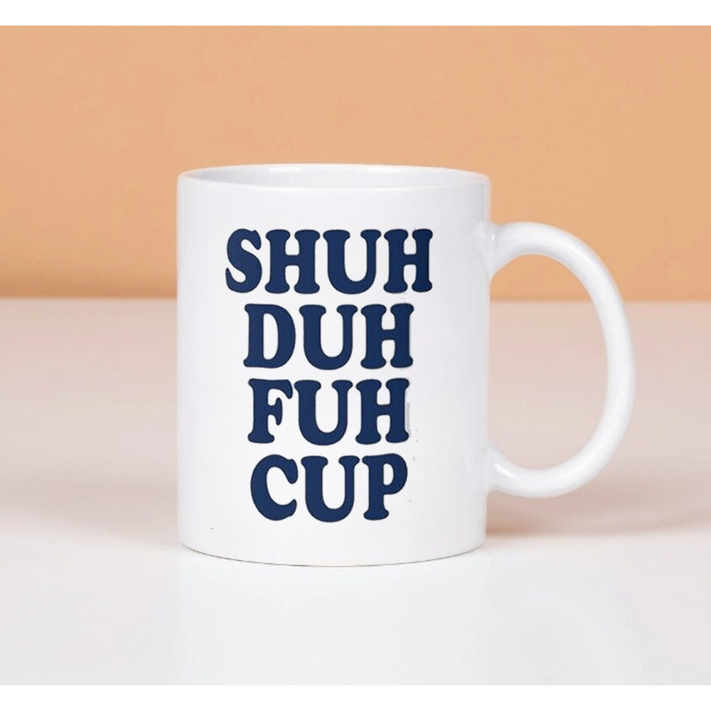 Shuh Duh Fuh Mug, Ceramic Coffee Mug, Gift Ideas - 1.jpg