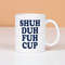 Shuh Duh Fuh Mug, Ceramic Coffee Mug, Gift Ideas - 1.jpg