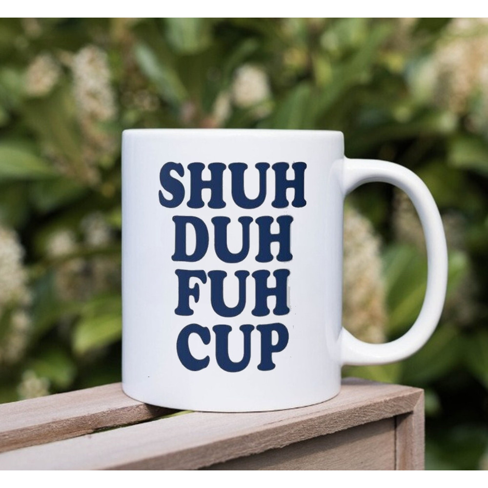 Shuh Duh Fuh Mug, Ceramic Coffee Mug, Gift Ideas - 2.jpg