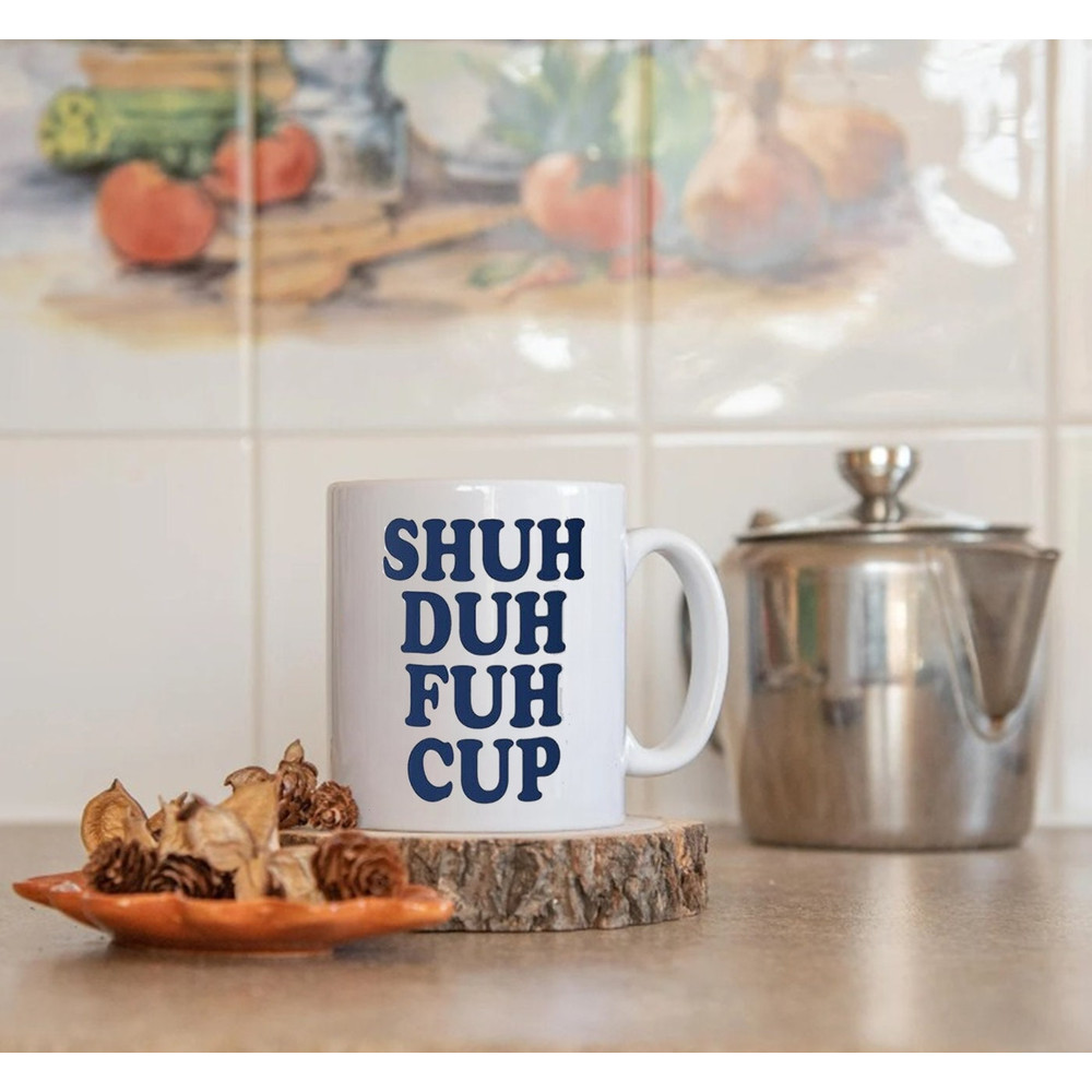 Shuh Duh Fuh Mug, Ceramic Coffee Mug, Gift Ideas - 3.jpg