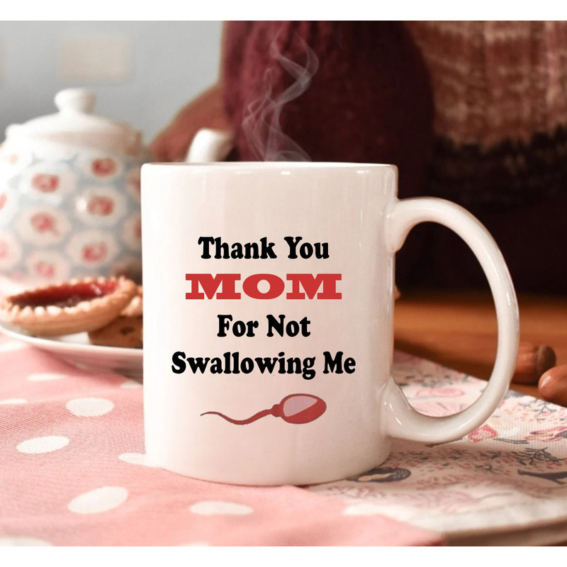 Thank You Mom For Not Swallowing Me, Funny Mother's Day Mug Gift, Mom Gift - 2.jpg