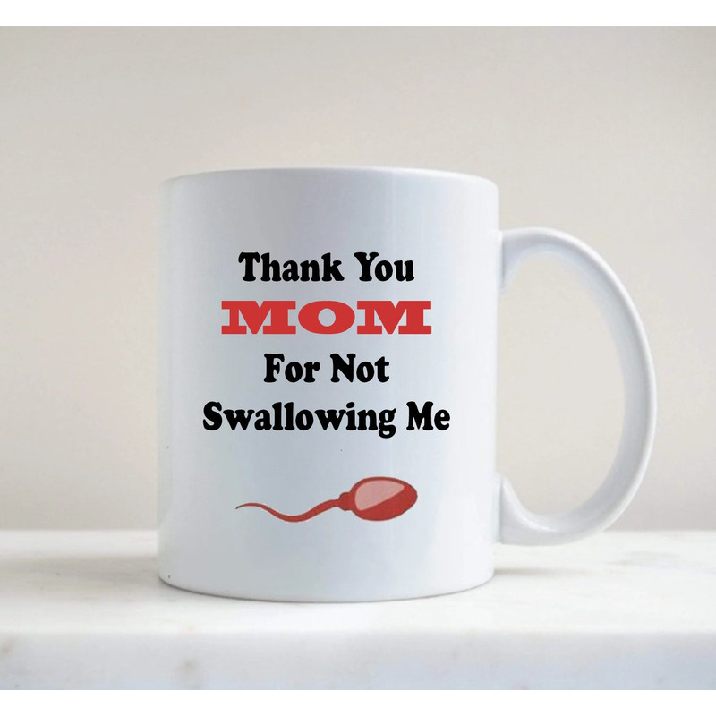 Thank You Mom For Not Swallowing Me, Funny Mother's Day Mug Gift, Mom Gift - 3.jpg