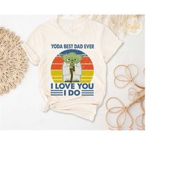 funny vintage yoda best dad ever love you i do t-shirt, father's day shirt, gift for him, gifts for men, star wars sweat