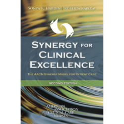 Synergy for Clinical Excellence: The AACN Synergy Model for Patient Care 2nd Edition