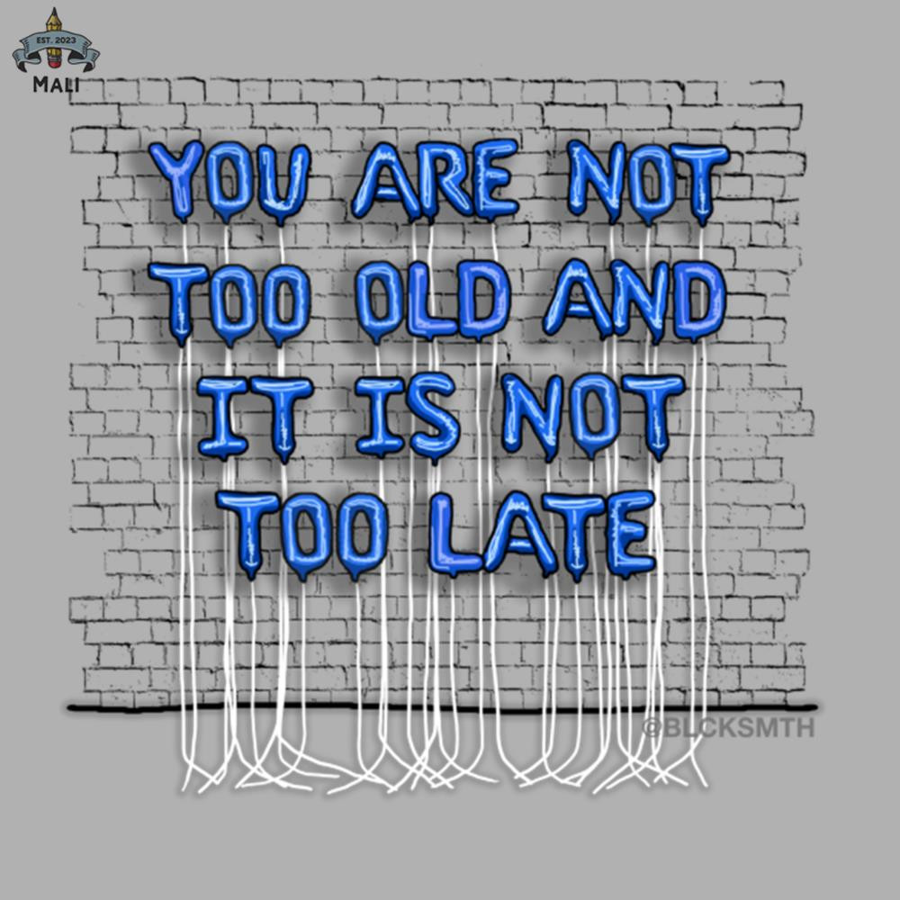 ML060713-You Are Not Too Old blue letters Sublimation PNG Download.jpg