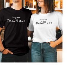 tshirt (543) 21st birthday the one where i turn twenty one 21 t shirt