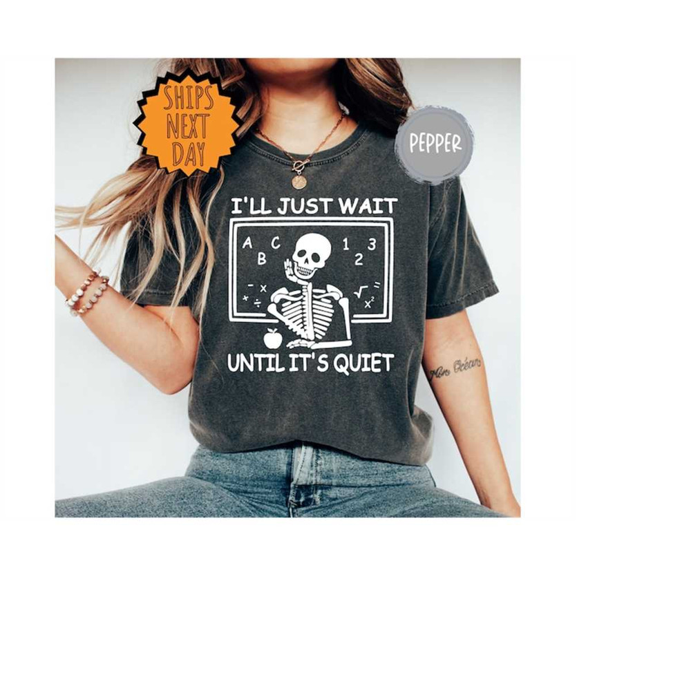 MR-3102023171339-ill-just-wait-until-quiet-shirt-funny-teacher-shirt-image-1.jpg