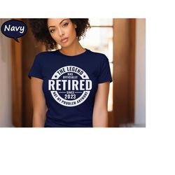 the legend has officially retired not my problem anymore shirt, retirement celebration shirt, retired quotes shirt, reti