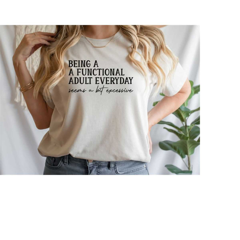 MR-3102023172054-being-a-functional-adult-everyday-seems-a-bit-excessive-shirt-image-1.jpg