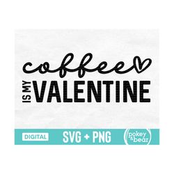 Coffee Is My Valentine Svg, Funny Valentine's Day Svg, Coffee Valentine Png Sublimation Design, Coffee Svg, Coffee Shirt