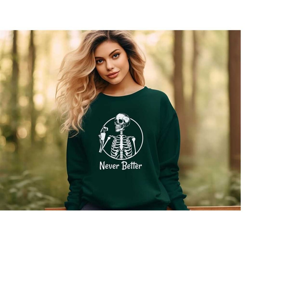 MR-3102023174122-never-better-skeleton-sweatshirt-skeleton-sweatshirt-gift-for-image-1.jpg