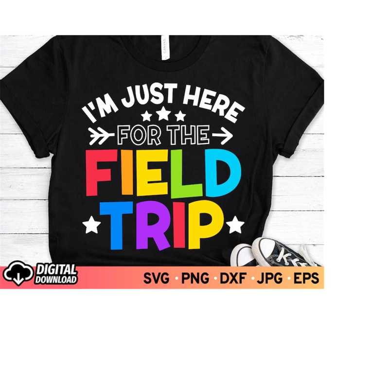 MR-3102023174351-im-just-here-for-field-trip-svg-field-day-svg-last-day-image-1.jpg