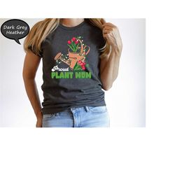 proud plant mom shirt, plant mom shirt, plant lover gift shirt, gardening mom shirt, mom life t-shirt, gardening shirt,