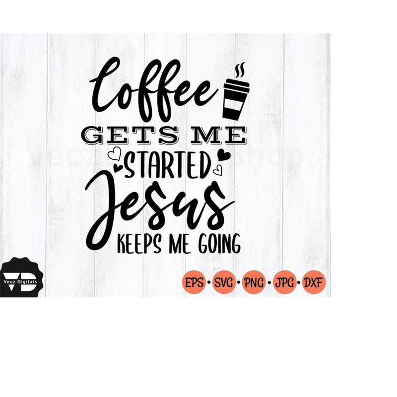 MR-3102023181754-coffee-gets-me-started-jesus-keeps-me-going-svg-funny-coffee-image-1.jpg