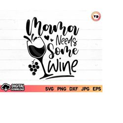 mama needs some wine svg, wine svg, wine glass svg, mom fuel svg, mom wine svg, wine sayings svg, wine quotes svg, digit