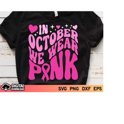 in october we wear pink svg, fight cancer pink ribbon svg, breast cancer awareness svg, warrior cancer, awareness ribbon