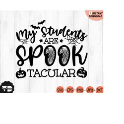 my students are spooktacular svg, spooktacular teacher svg, halloween teacher shirts svg, trick or teach svg, svg, png,