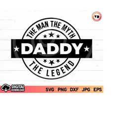the man the myth daddy the legend svg, dad quote svg, fathers day gift svg, daddy svg, gift for dad, dad cricut cut file