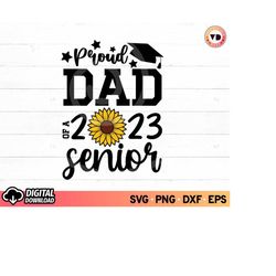proud dad of a senior 2023 svg sunflower, class of 2023 sunflower svg, senior dad 2023 svg, graduation 2023 svg, sunflow